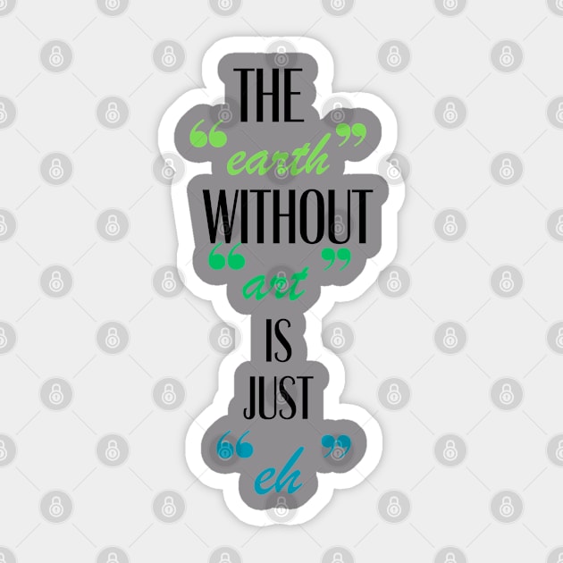 The earth Without art Is Just eh Sticker by NAB144